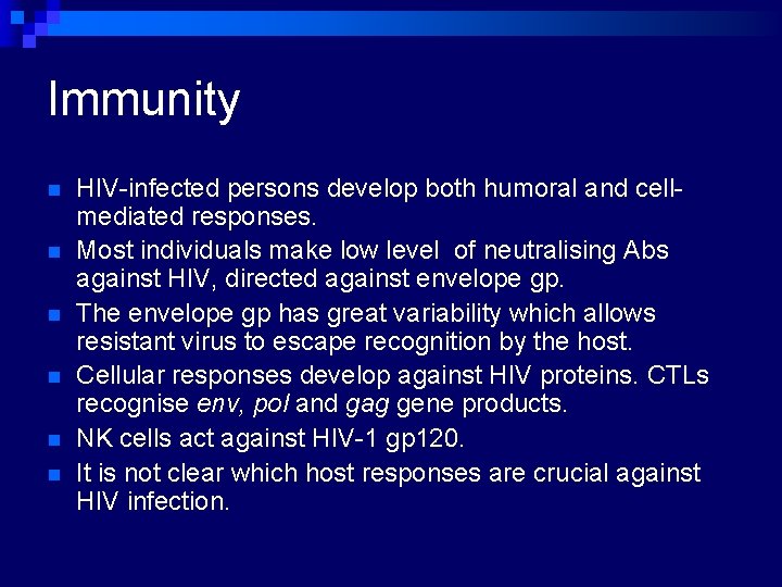 Immunity n n n HIV-infected persons develop both humoral and cellmediated responses. Most individuals