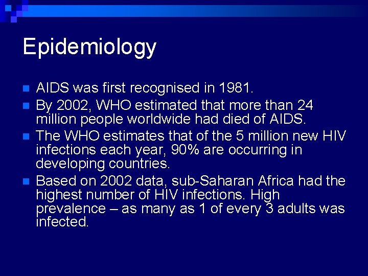 Epidemiology n n AIDS was first recognised in 1981. By 2002, WHO estimated that