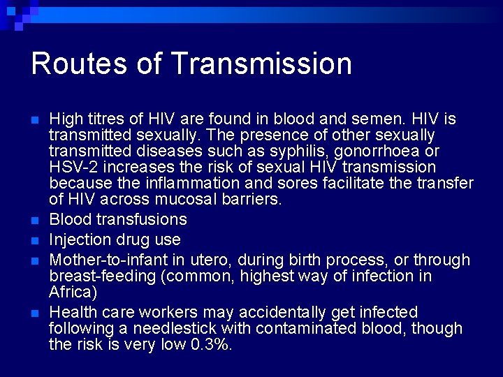 Routes of Transmission n n High titres of HIV are found in blood and