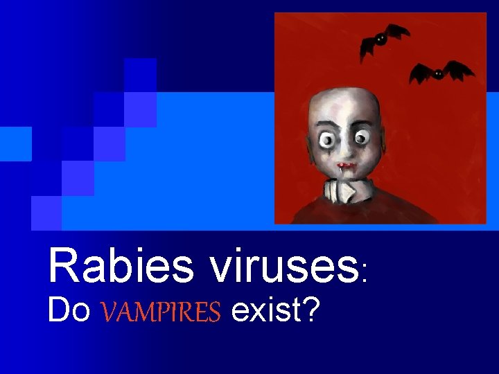 Rabies viruses: Do VAMPIRES exist? 