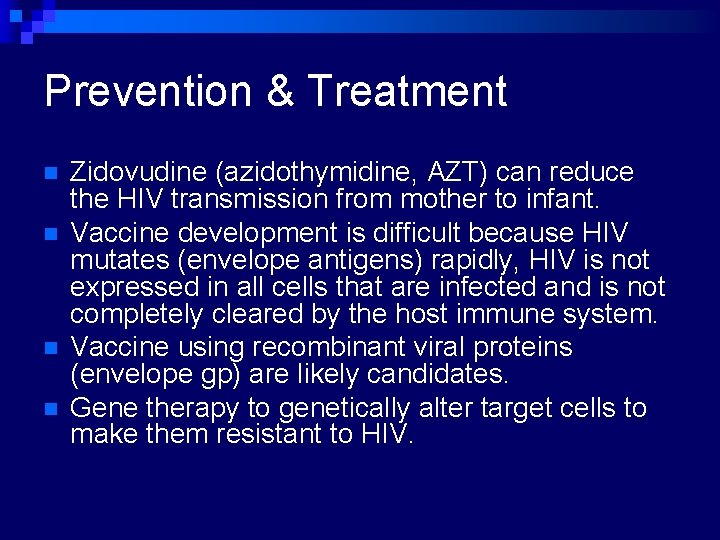 Prevention & Treatment n n Zidovudine (azidothymidine, AZT) can reduce the HIV transmission from