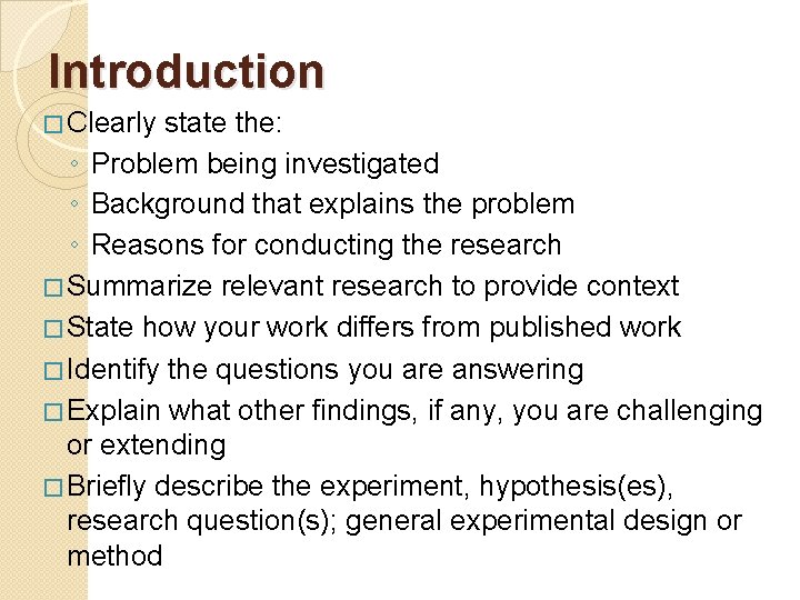Introduction � Clearly state the: ◦ Problem being investigated ◦ Background that explains the