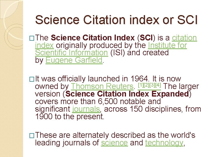 Science Citation index or SCI �The Science Citation Index (SCI) is a citation index