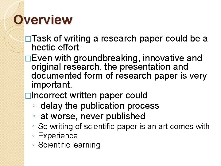 Overview �Task of writing a research paper could be a hectic effort �Even with