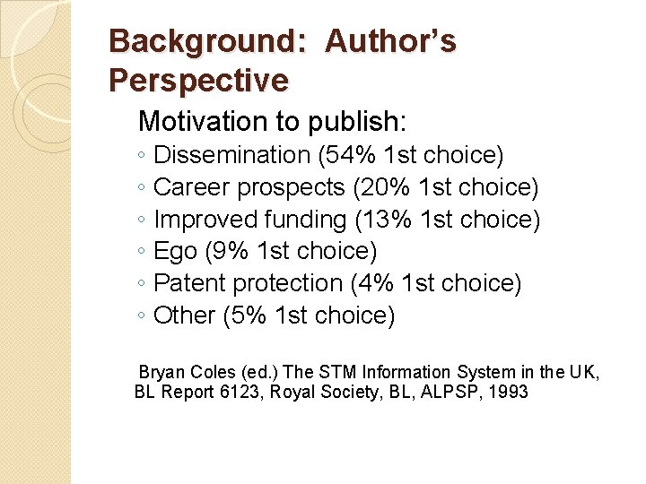 Background: Author’s Perspective Motivation to publish: ◦ ◦ ◦ Dissemination (54% 1 st choice)