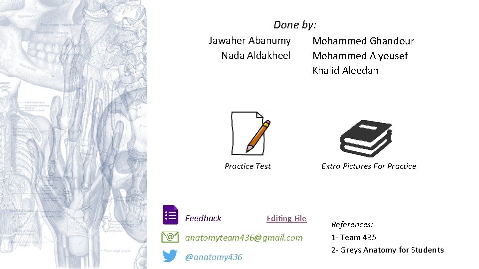 Done by: Jawaher Abanumy Nada Aldakheel Practice Test Feedback Editing File anatomyteam 436@gmail. com