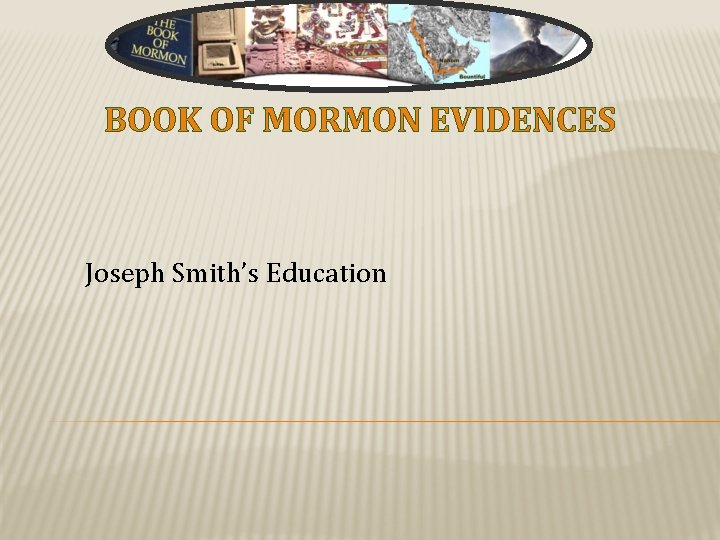 BOOK OF MORMON EVIDENCES Joseph Smith’s Education 