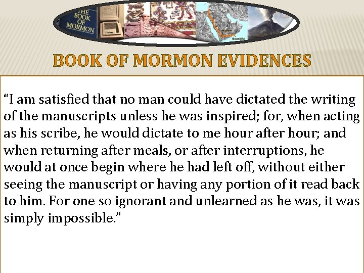BOOK OF MORMON EVIDENCES “I am satisfied that no man could have dictated the BOOK OF MORMON EVIDENCES “I am satisfied that no man could have dictated the