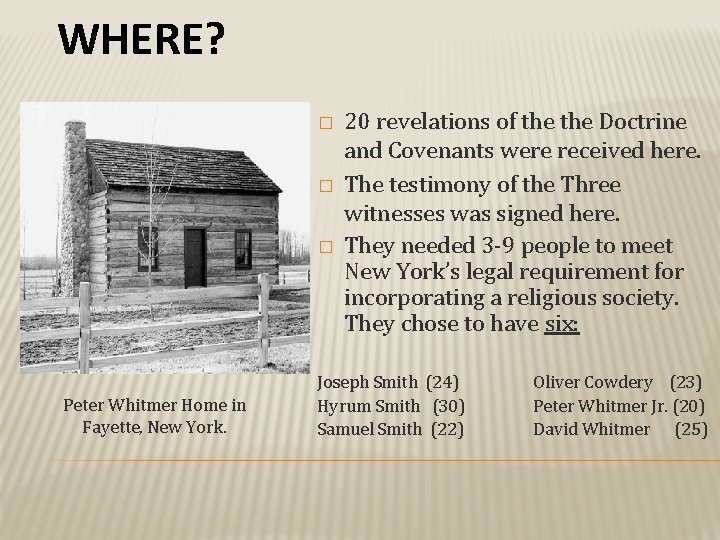 WHERE? � � � Peter Whitmer Home in Fayette, New York. 20 revelations of