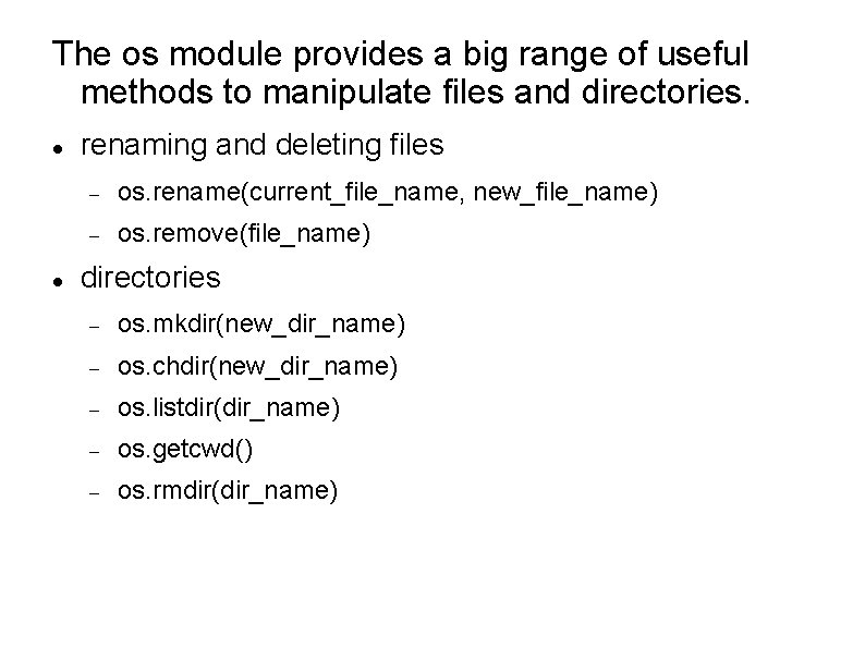 The os module provides a big range of useful methods to manipulate files and