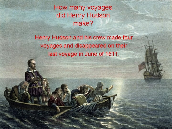 How many voyages did Henry Hudson make? Henry Hudson and his crew made four