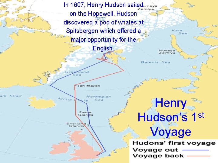 In 1607, Henry Hudson sailed on the Hopewell. Hudson discovered a pod of whales