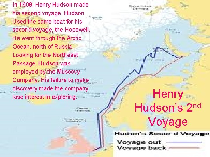 In 1608, Henry Hudson made his second voyage. Hudson Used the same boat for