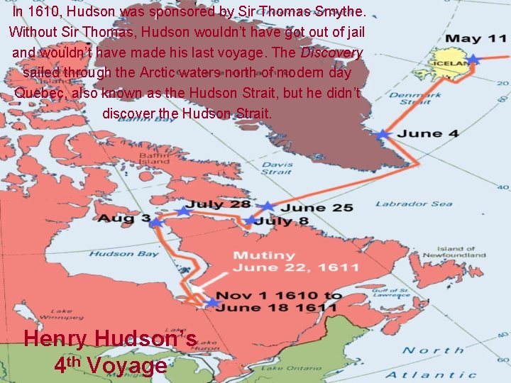 In 1610, Hudson was sponsored by Sir Thomas Smythe. Without Sir Thomas, Hudson wouldn’t