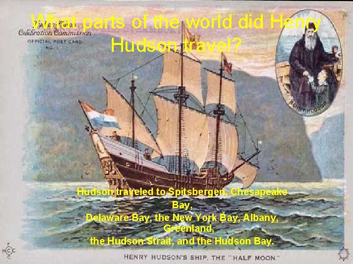 What parts of the world did Henry Hudson travel? Hudson traveled to Spitsbergen, Chesapeake