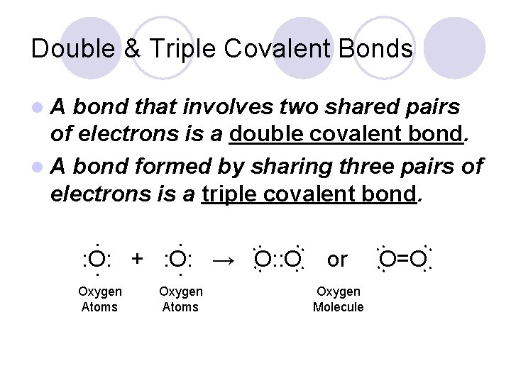 Double & Triple Covalent Bonds l. A bond that involves two shared pairs of