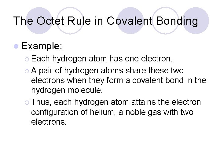 The Octet Rule in Covalent Bonding l Example: ¡ Each hydrogen atom has one