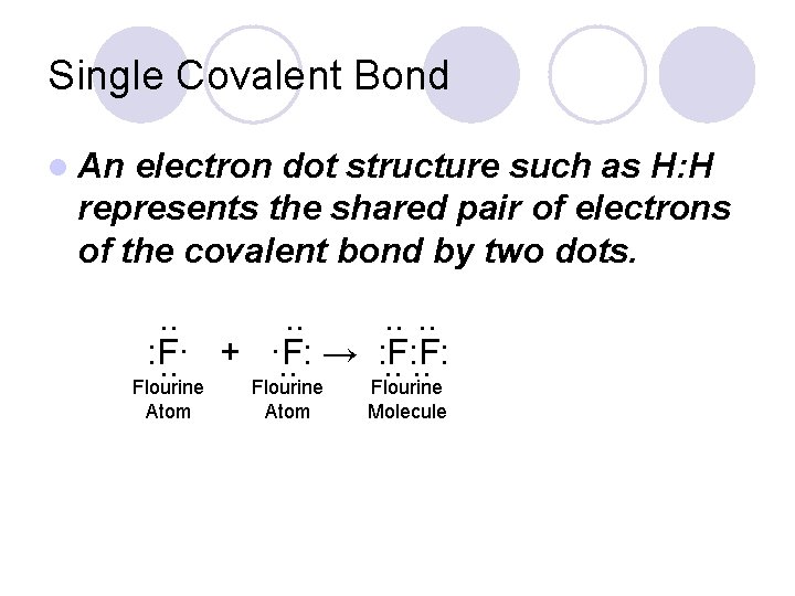 Single Covalent Bond l An electron dot structure such as H: H represents the