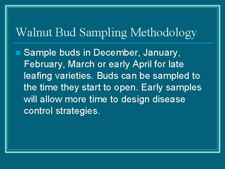 Walnut Bud Sampling Methodology n Sample buds in December, January, February, March or early