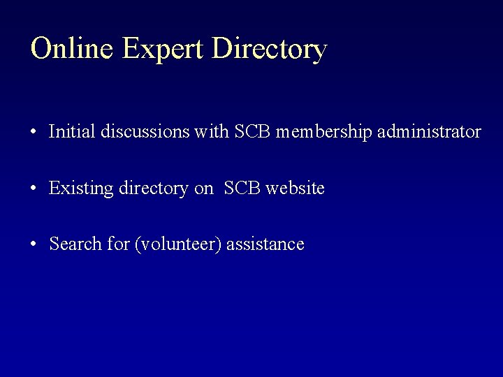 Online Expert Directory • Initial discussions with SCB membership administrator • Existing directory on