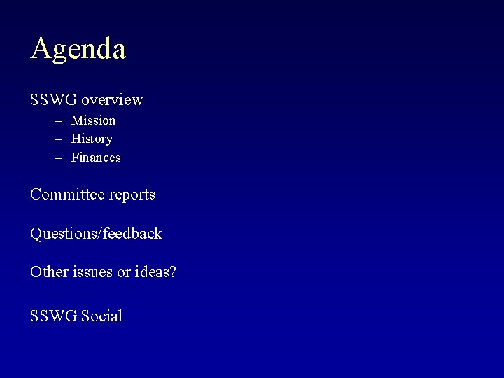 Agenda SSWG overview – Mission – History – Finances Committee reports Questions/feedback Other issues