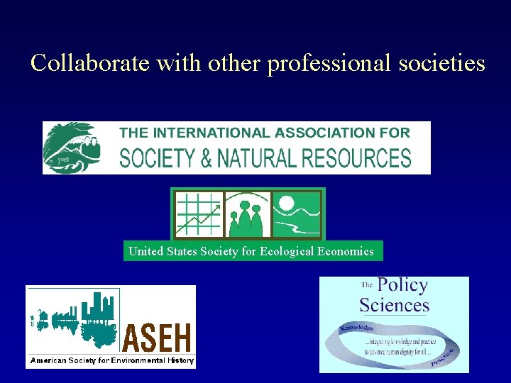 Collaborate with other professional societies United States Society for Ecological Economics 