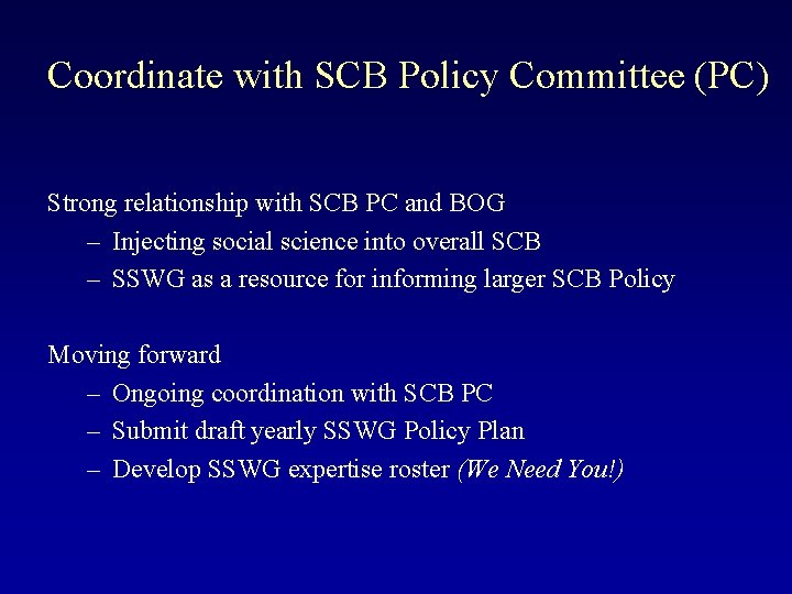 Coordinate with SCB Policy Committee (PC) Strong relationship with SCB PC and BOG –