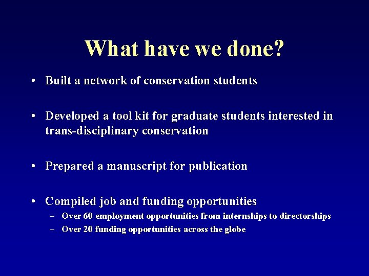 What have we done? • Built a network of conservation students • Developed a