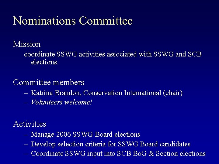 Nominations Committee Mission coordinate SSWG activities associated with SSWG and SCB elections. Committee members