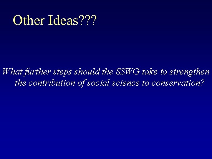 Other Ideas? ? ? What further steps should the SSWG take to strengthen the