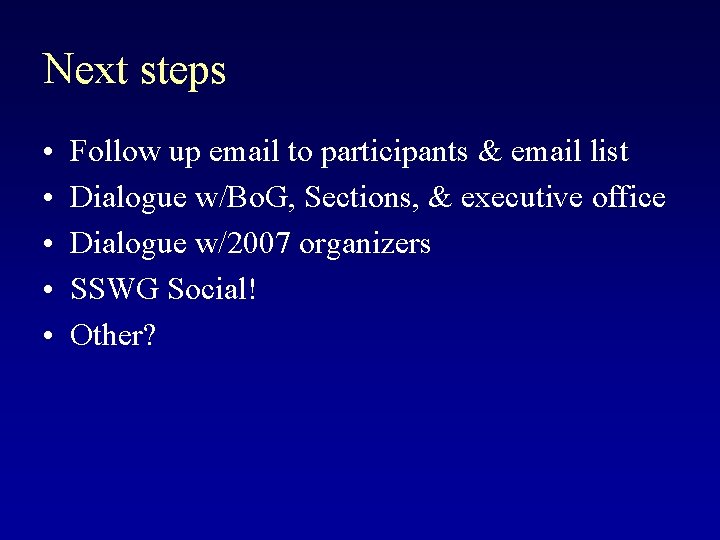 Next steps • • • Follow up email to participants & email list Dialogue