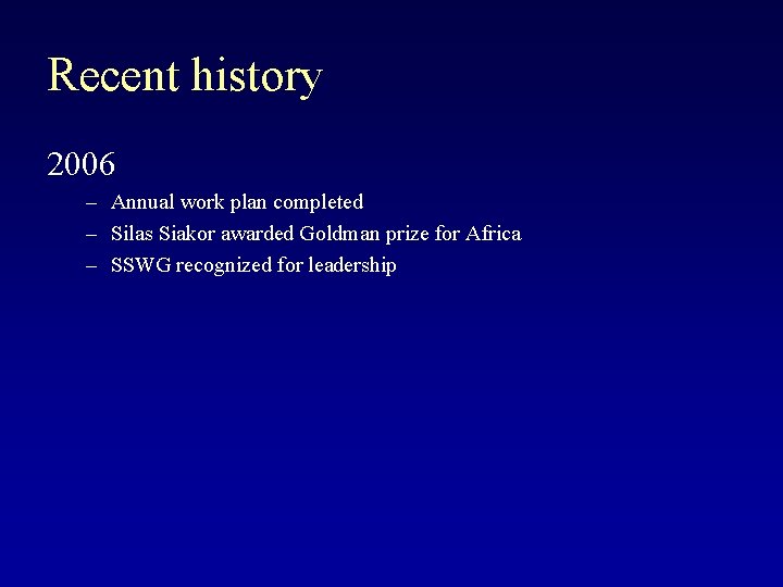 Recent history 2006 – Annual work plan completed – Silas Siakor awarded Goldman prize