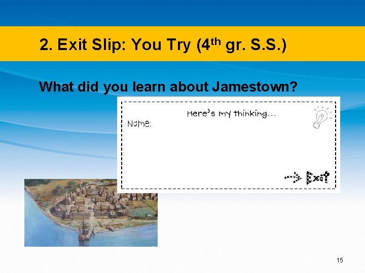 2. Exit Slip: You Try (4 th gr. S. S. ) What did you