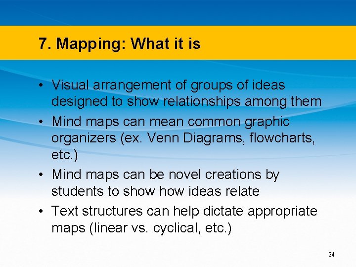7. Mapping: What it is • Visual arrangement of groups of ideas designed to