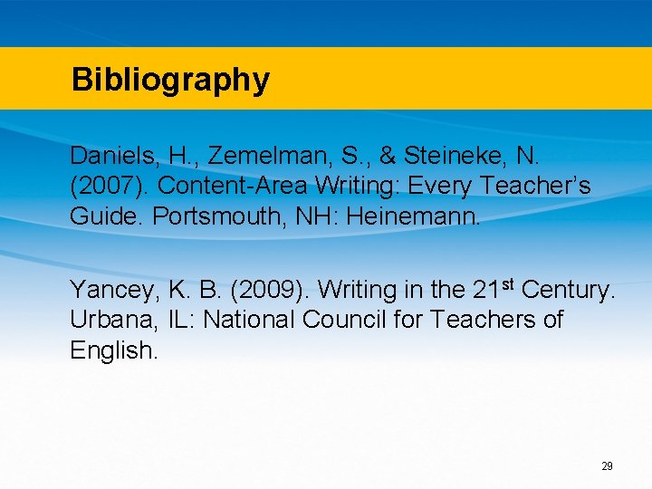 Bibliography Daniels, H. , Zemelman, S. , & Steineke, N. (2007). Content-Area Writing: Every