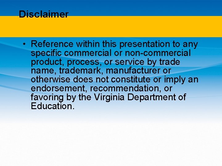 Disclaimer • Reference within this presentation to any specific commercial or non-commercial product, process,