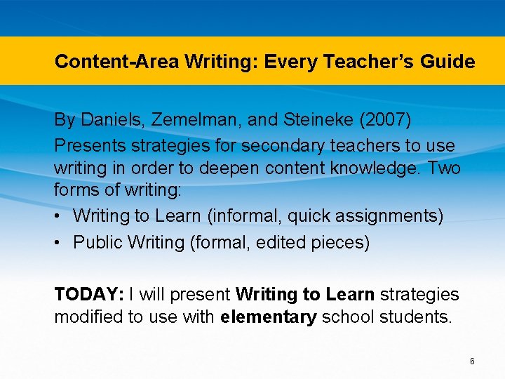 Content-Area Writing: Every Teacher’s Guide By Daniels, Zemelman, and Steineke (2007) Presents strategies for
