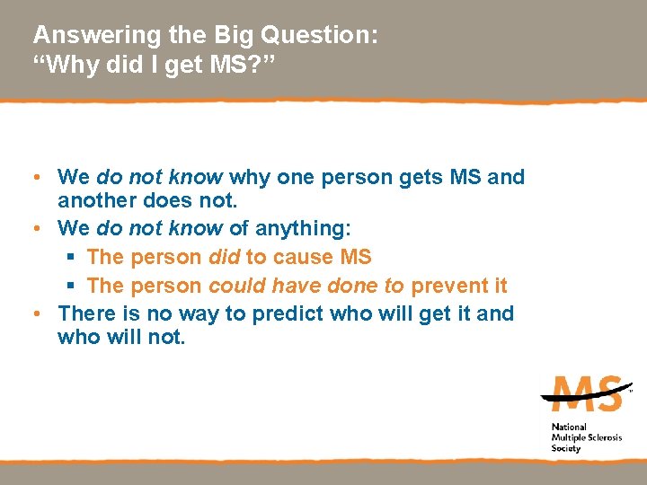 Answering the Big Question: “Why did I get MS? ” • We do not