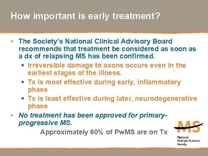 How important is early treatment? • The Society’s National Clinical Advisory Board recommends that