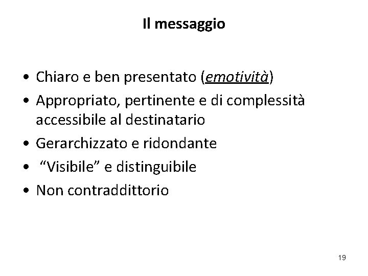 Il messaggio • Chiaro e ben presentato (emotività) • Appropriato, pertinente e di complessità