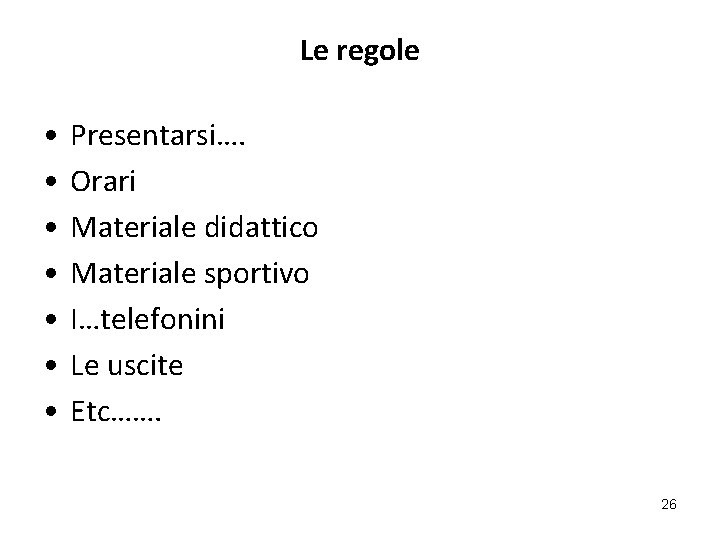 Le regole • • Presentarsi…. Orari Materiale didattico Materiale sportivo I…telefonini Le uscite Etc…….