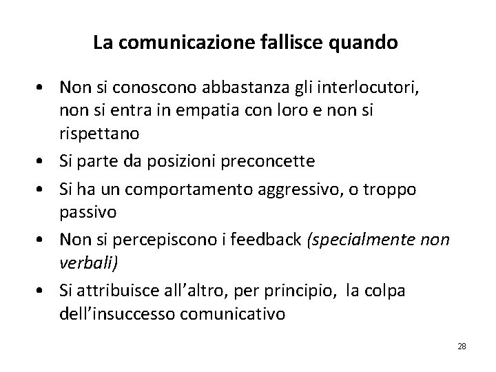 La comunicazione fallisce quando • Non si conoscono abbastanza gli interlocutori, non si entra