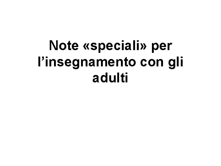 Note «speciali» per l’insegnamento con gli adulti 