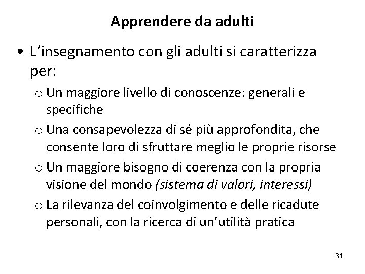 Apprendere da adulti • L’insegnamento con gli adulti si caratterizza per: o Un maggiore