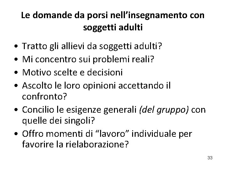 Le domande da porsi nell’insegnamento con soggetti adulti • • Tratto gli allievi da