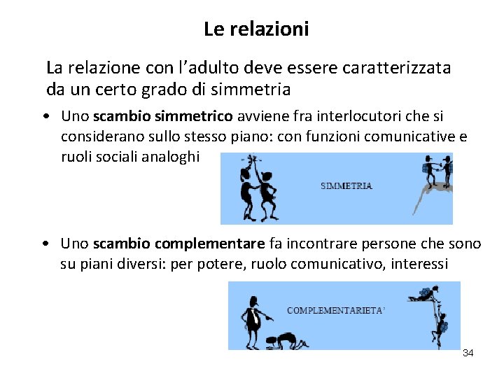 Le relazioni La relazione con l’adulto deve essere caratterizzata da un certo grado di