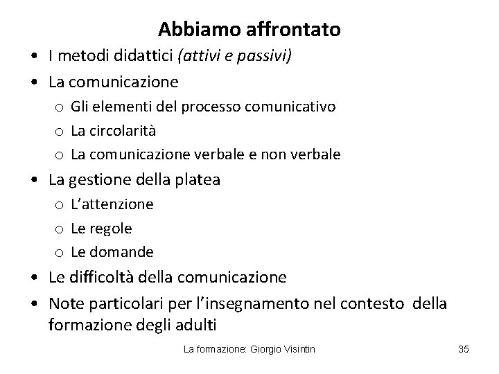 Abbiamo affrontato • I metodi didattici (attivi e passivi) • La comunicazione o Gli