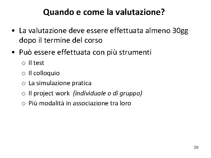 Quando e come la valutazione? • La valutazione deve essere effettuata almeno 30 gg