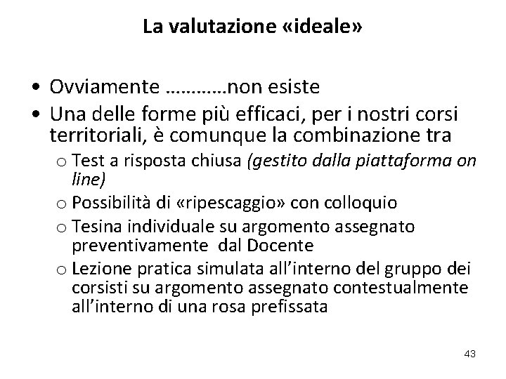 La valutazione «ideale» • Ovviamente …………non esiste • Una delle forme più efficaci, per