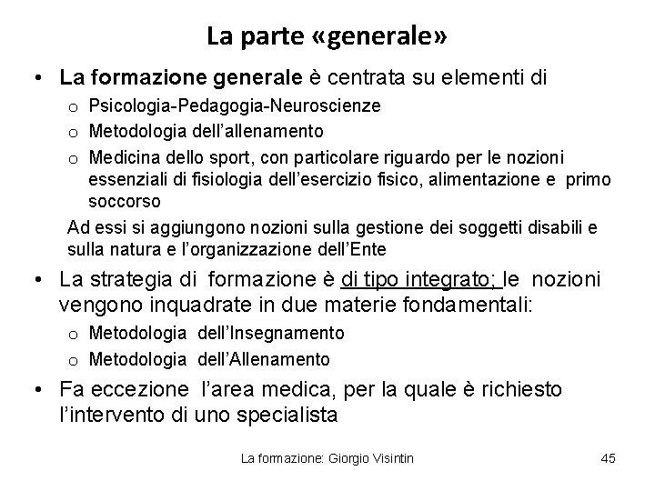 La parte «generale» • La formazione generale è centrata su elementi di o Psicologia-Pedagogia-Neuroscienze